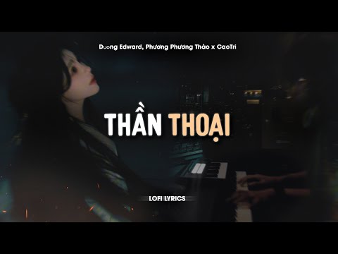 Thần Thoại (Lofi Acoustic) - Dương Edward, Phương Phương Thảo x CaoTri | Nhạc Hoa Lời Việt