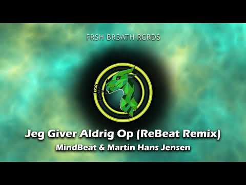 MindBeat & Martin Hans Jensen - Jeg Giver Aldrig Op (ReBeat Remix)