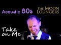 Take on Me - A-ha | Acoustic Cover by the Moon Loungers