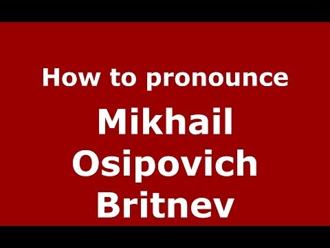 How to pronounce Mikhail Osipovich Britnev (Russian/Russia) - PronounceNames.com