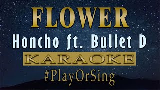 Flower - Honcho ft. Bullet D (KARAOKE VERSION)