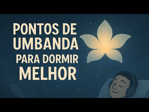 PONTOS DE UMBANDA PARA VOCÊ RELAXAR A MENTE e DORMIR MELHOR