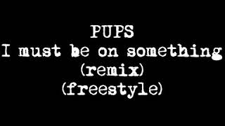 Pups- Hopsin- I Must Be On Something [Remix] [Freestyle]