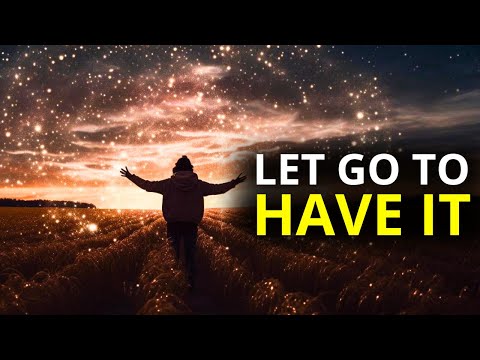 That's Why You Have To Let Go To Have It | Law Of Attraction