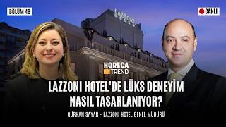 Lazzoni Hotel’de Lüks Deneyim Nasıl Tasarlanıyor? | Lazzoni Hotel Gene