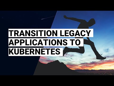 Taking the Leap  Seamlessly Transition Legacy Applications to Kubernetes