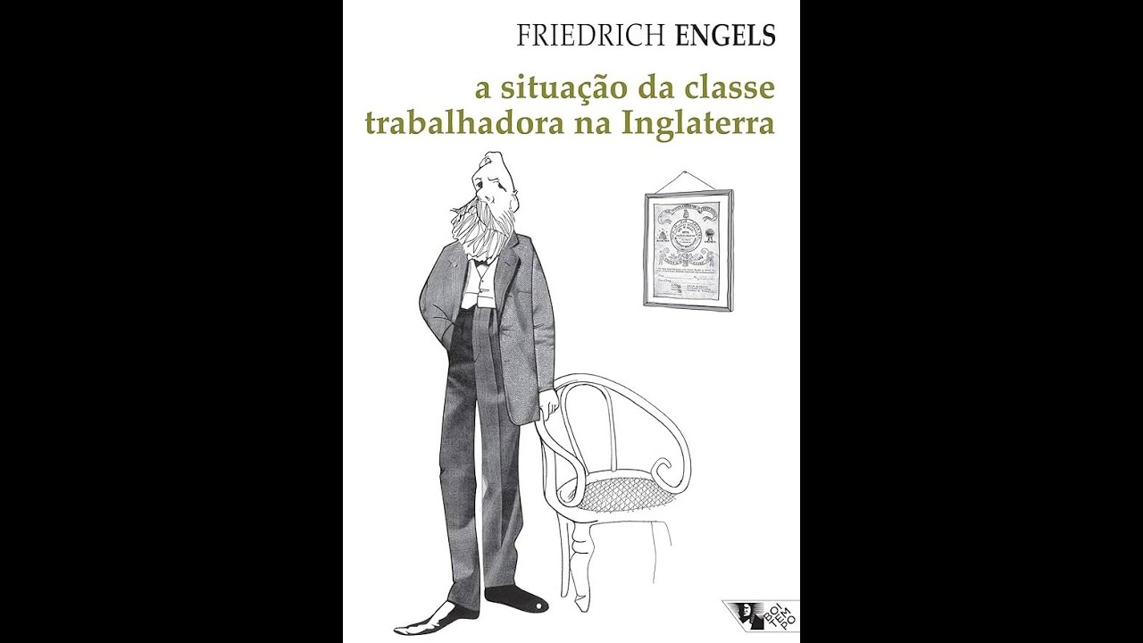 A SITUAÇÃO DA CLASSE TRABALHADORA NA INGLATERRA (MOVIMENTOS OPERÁRIOS - PARTE 1)- FRIEDRICH ENGELS