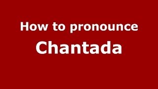 How to pronounce Chantada