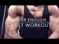 NEVER ENOUGH(CHEST11) WORKOUT 가슴운동