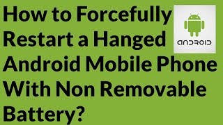 How to Forcefully Restart a Hanged Android Mobile Phone With Non Removable Battery