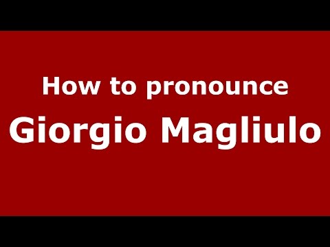 How to pronounce Giorgio Magliulo (Italian/Italy)  - PronounceNames.com