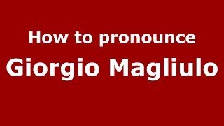 How to pronounce Giorgio Magliulo