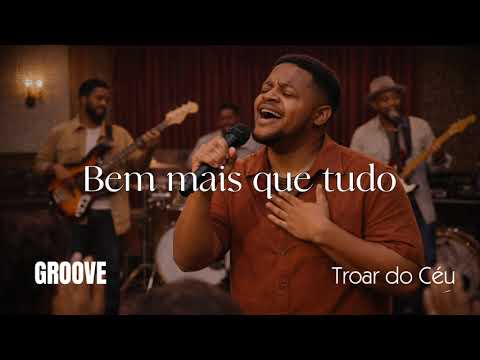 Bem Mais Que Tudo – Versão Groove | Troar do Céu | Soul (Aline Barros/Above All – Michael W. Smith)