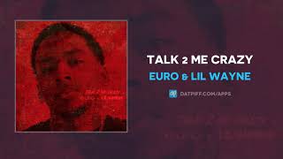 Euro &amp; Lil Wayne - Talk 2 Me Crazy (AUDIO)