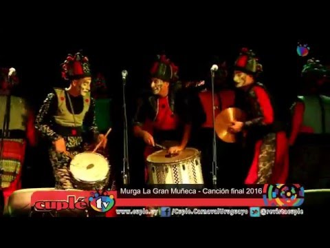 Murga La Gran Muñeca  - Canción Final 2016
