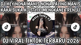 Download lagu DJ HEY NONA MANIS NONA PALING MANIS KAKA SUKA KO STYLE MENGKANE TREN JJ DJ VIRAL TIKTOK TERBARU 2026 mp3