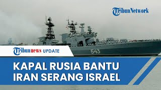 Situasi Memanas! Rusia Kirim Kapal Perang Rudal Supersonik Beberapa Jam seusai Iran Serang Israel