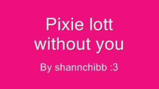 Pixie lott - Without you (Lyrics in desc)