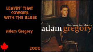 Leavin' That Cowgirl With The Blues - Adam Gregory