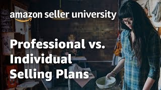 Amazon Seller Central Settings - Comparing Selling Plans - Individual or Professional - Which One?
