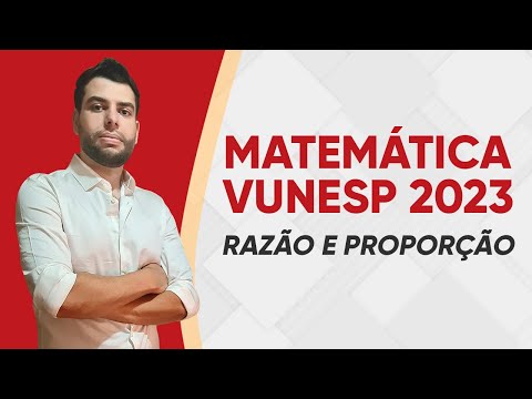 MATEMÁTICA VUNESP - RAZÃO E PROPORÇÃO - QUESTÕES RESOLVIDAS