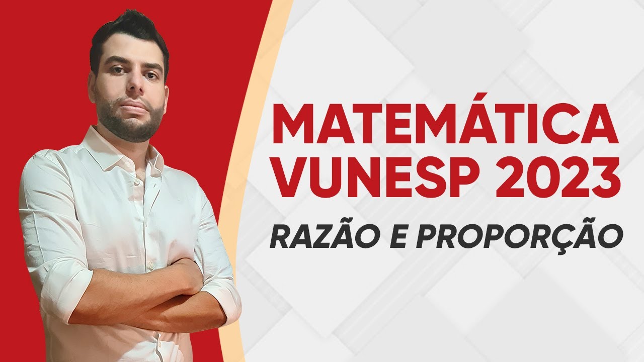MATEMÁTICA VUNESP - RAZÃO E PROPORÇÃO - QUESTÕES RESOLVIDAS