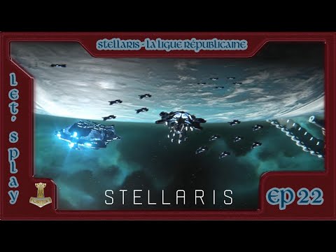 [FR] Stellaris - La Ligue Républicaine - Ep 22: Nouveaux défenseurs de la galaxie