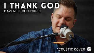 I Thank God - Maverick City Music - Acoustic cover