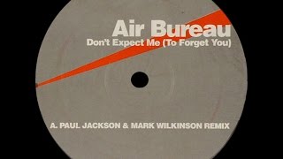 Air Bureau ‎– Don't Expect Me (To Forget You) (Paul Jackson & Mark Wilkinson Remix)