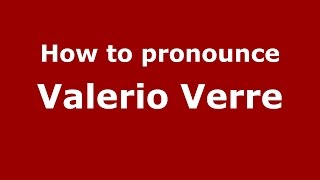 How to pronounce Valerio Verre