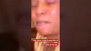 MAN LEAVE A LADY TO PAY BILLS OF 400K