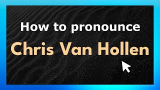 How to pronounce Chris Van Hollen