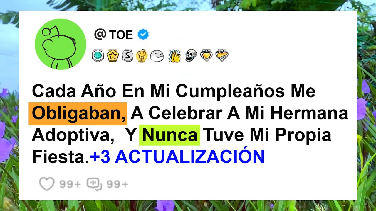 Cada Año En Mi Cumpleaños Me Obligaban,  A Celebrar A Mi Hermana Adoptiva,  Y Nunca Tuve Mi ...