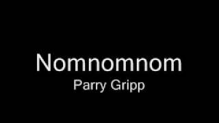 Nomnomnom - Parry Gripp (Extended version)