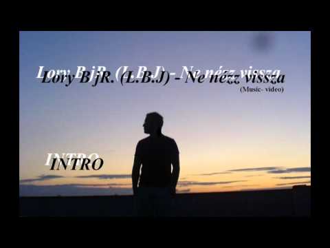 Lory B jR. (L.B.J) - Ne nézz vissza   (INTRO)