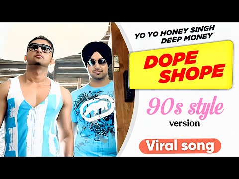Ena vi na dope shope marya karo Dope shop yo yo honey Singh 90s style song