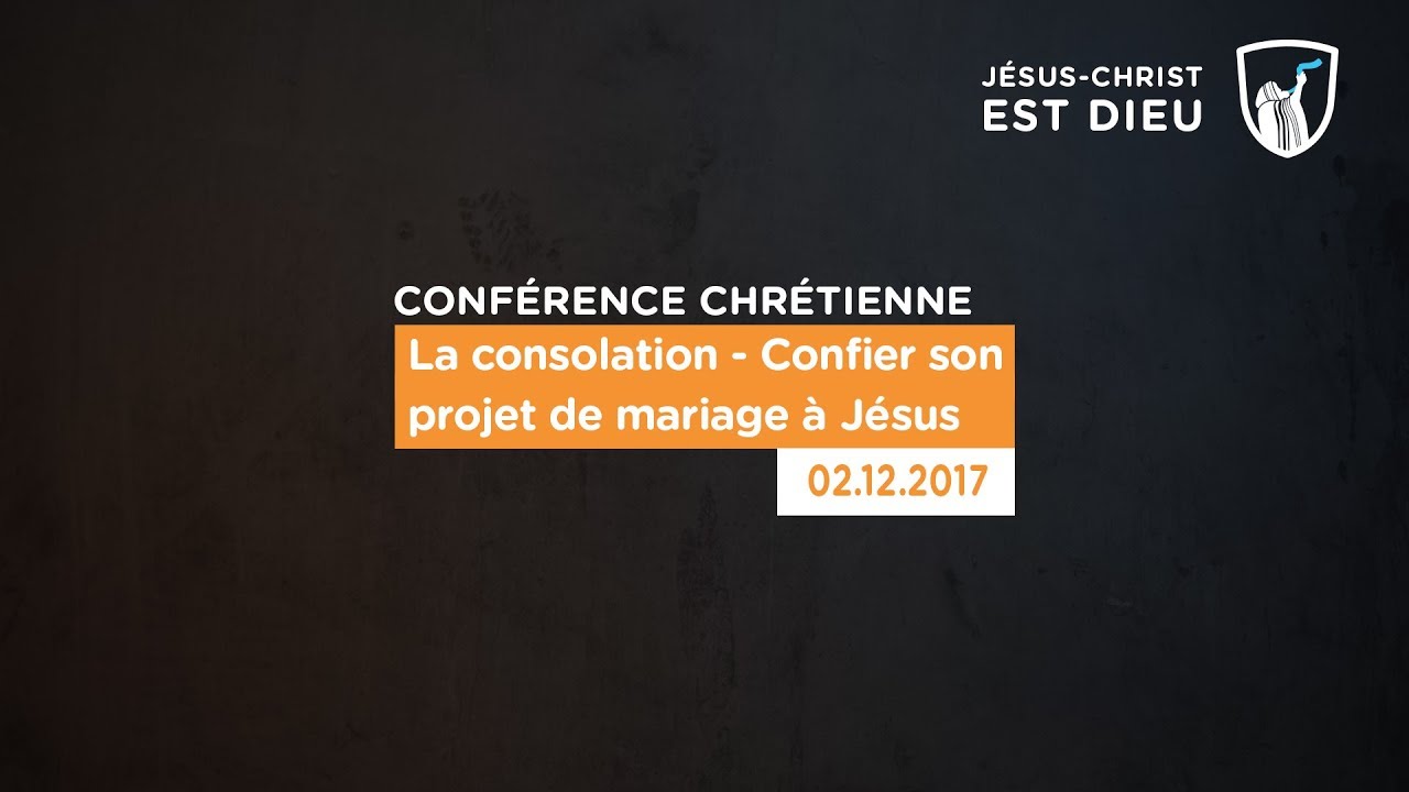 Thumbnail of video: La consolation - Confier son projet de mariage à Jésus - Evry