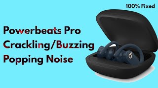 Powerbeats Pro Crackling/Buzzing/Popping Noise - Here's the Fix