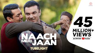 Tubelight - Naach Meri Jaan | Salman Khan | Sohail Khan | Pritam | Latest Hit Song 2017