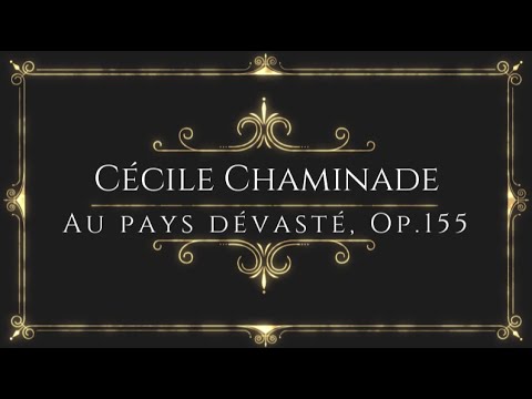 Cécile Chaminade - Au pays dévasté, Op.155