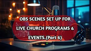 OBS Scenes Setup Guide for a Live Church Program or Any Event (Part 6)
