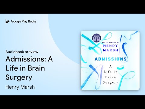 Admissions: A Life in Brain Surgery - as seen… by Henry Marsh · Audiobook preview