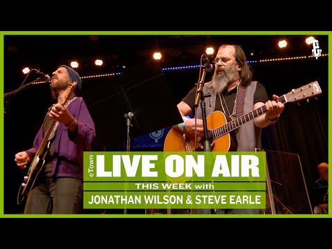 eTown Radio Podcast: Jonathan Wilson and Steve Earle [AUDIO ONLY]