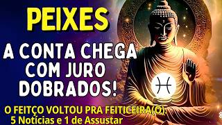 PEIXES ♓️É TANTA COISA QUE ARREPIA! O FEITÇO VOLTOU PRA FEITICEIRA(O😱 A CONTA CHEGA COM JURO DOBRADO