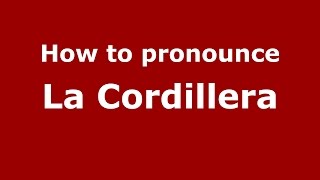 How to pronounce La Cordillera