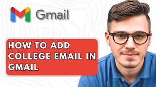 How To Add College Email in Gmail [2025 Guide]