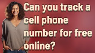 Can you track a cell phone number for free online?