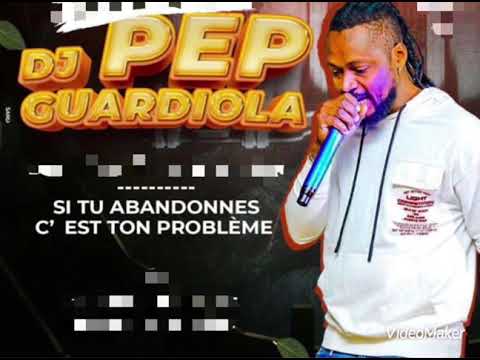 DJ PEP GUARDIOLA FT ANACONDA 512- CHRISTIANO MITTERAND  -SI TU ABANDONNES C’EST TON PROBLÊME