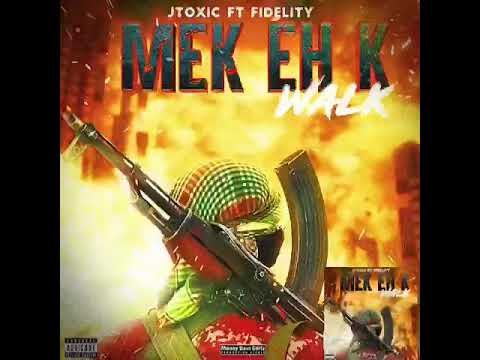 Fidelity ft Jtoxic - Mek Eeh K Walk (Official Audio)