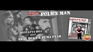 Police Man Kenyatta Hill feat  Akae Beka  Puma Ptah